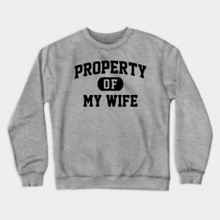 PROPERTY OF MY WIFE Crewneck Sweatshirt